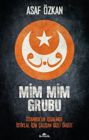 Mim Mim Grubu - İstanbul'un İşgalinde İstiklal İçin Çalışan Gizli Örgüt Asaf Özkan Kronik Kitap