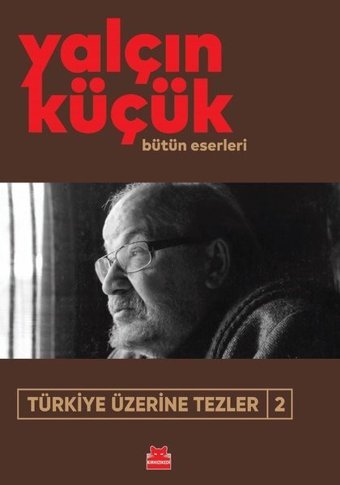 Türkiye Üzerine Tezler 2 - Bütün Eserleri Yalçın Küçük Kırmızı Kedi