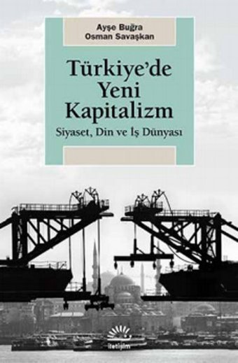 Türkiye'de Yeni Kapitalizm Osman Savaşkan, Ayşe Buğra İletişim Yayınları