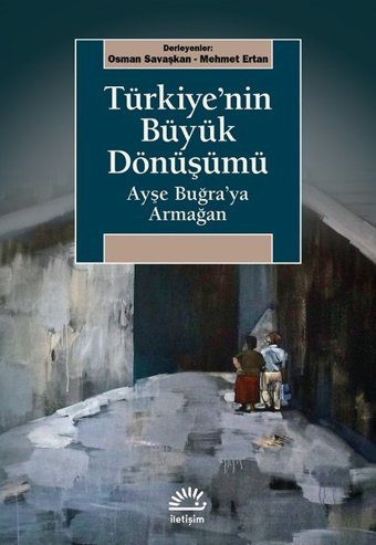 Türkiye'nin Büyük Dönüşümü-Ayşe Buğra'ya Armağan Kolektif İletişim Yayınları