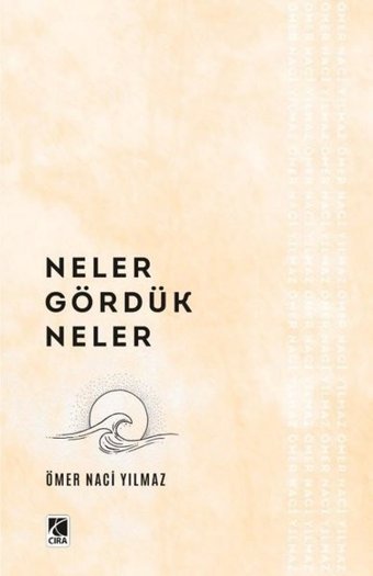 Neler Gördük Neler Ömer Naci Yılmaz Çıra Yayınları