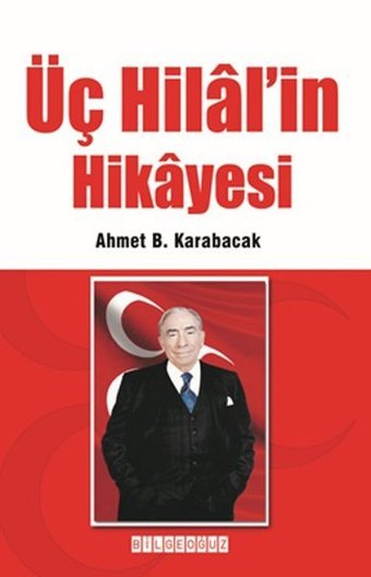 Üç Hilal'in Hikayesi Ahmet B. Karabacak Bilgeoğuz Yayınları