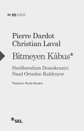 Bitmeyen Kabus: Neoliberalizm Demokrasiyi Nasıl Ortadan Kaldırıyor Christian Laval Sel Yayıncılık