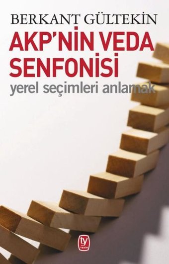 AKP'nin Veda Senfonisi-Yerel Seçimleri Anlamak Berkant Gültekin Tekin Yayınevi