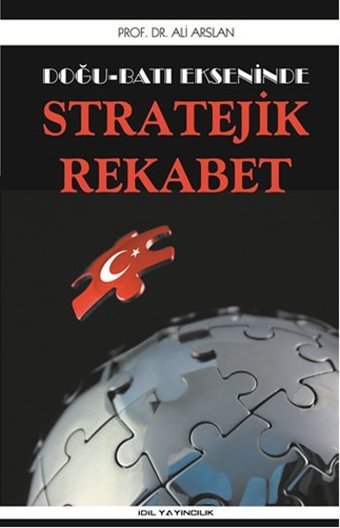 Doğu Batı Ekseninde Stratejik Rekabet Ali Arslan İdil Yayınları