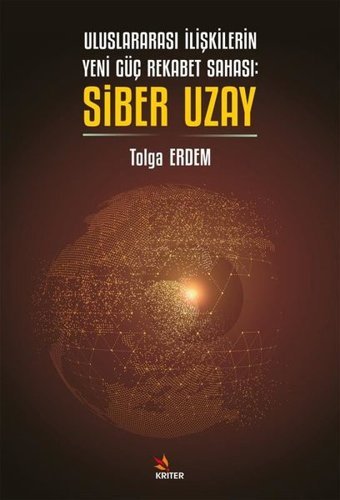 Uluslararası İlişkilerin Yeni Güç Rekabet Sahası: Siber Uzay Tolga Erdem Kriter