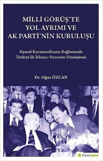 Milli Görüş'te Yol Ayrımı ve Ak Parti'nin Kuruluşu Oğuz Özcan Hiperlink