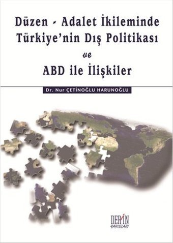 Düzen - Adalet İkileminde Türkiye'nin Dış Politikası ve ABD İle İlişkiler Nur Çetinoğlu Harunoğlu Derin Yayınları