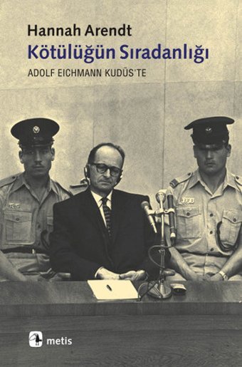 Kötülüğün Sıradanlığı Hannah Arendt Metis Yayınları