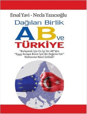 Dağılan Birlik AB ve Türkiye Ersal Yavi, Necla Yazıcıoğlu Ulak Yayıncılık