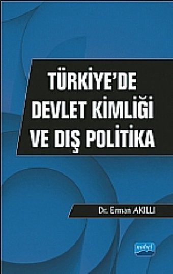 Türkiyede Devlet Kimliği ve Dış Politika Erman Akıllı Nobel Akademik Yayıncılık
