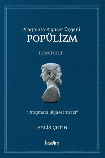 Pragmata Siyaset Üçgeni Popülizm - İkinci Cilt Halis Çetin Kadim