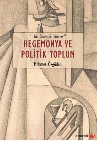 Hegemonya ve Politik Toplum Mehmet Özgüden Phoenix