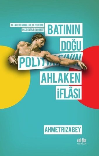 Batının Doğu Politikasının Ahlaken İflası Ahmet Rızabey Akıl Fikir Yayınları