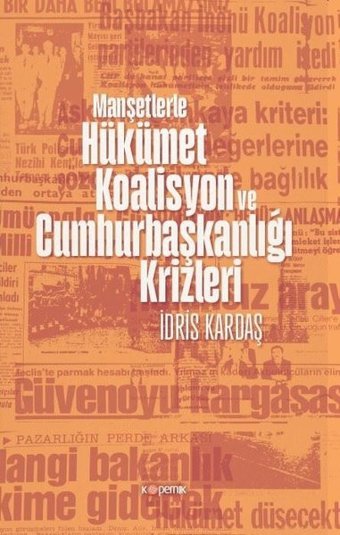 Manşetlerle Hükümet Koalisyon ve Cumhurbaşkanlığı Krizleri İdris Kardaş Kopernik Kitap