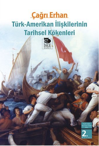 Türk - Amerikan İlişkilerinin Tarihsel Kökenleri Çağrı Erhan İmge Kitabevi
