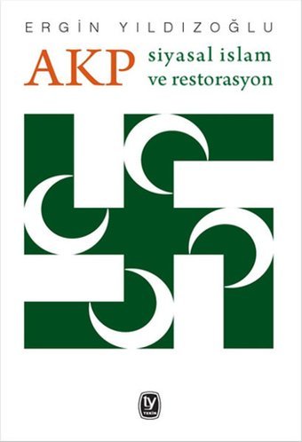 AKP Siyasal İslam ve Restorasyon Ergin Yıldızoğlu Tekin Yayınevi