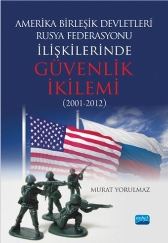 Amerika Birleşik Devletleri-Rusya Federasyonu İlişkilerinde Güvenlik İkilemi (2001-2012) Murat Yorulmaz Nobel Akademik Yayıncılık