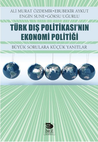 Türk Dış Politikası'nın Ekonomi Politiği Göksu Uğurlu, Ali Murat Özdemir, Engin Sune, Ebubekir Aykut İmge Kitabevi