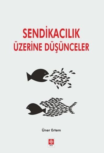 Sendikacılık Üzerine Düşünceler Üner Ertem Ekin Basım Yayın