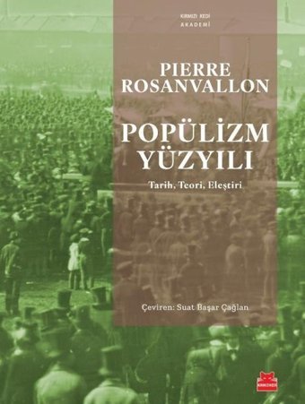 Popülizm Yüzyılı: Tarih Teori Eleştiri Pierre Rosanvallon Kırmızı Kedi