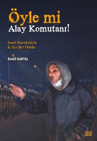 Öyle mi Alay Komutanı! Sınıf Hareketiyle İç İçe Bir Ömür Kamil Kartal Nota Bene Yayınları