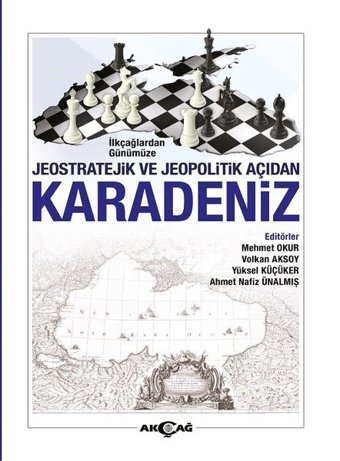 İlkçağlardan Günümüze Jeostratejik ve Jeopolitik Açıdan Karadeniz Kolektif Akçağ Yayınları