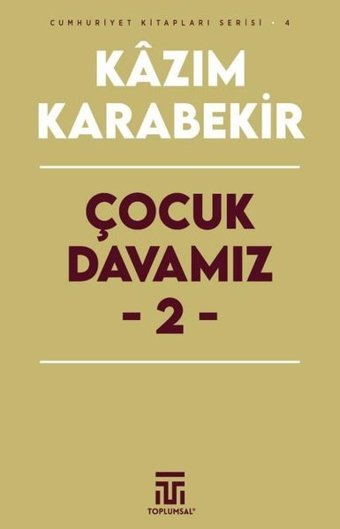 Çocuk Davamız 2 - Cumhuriyet Kitapları Serisi 4 Kazım Karabekir Toplumsal Kitap