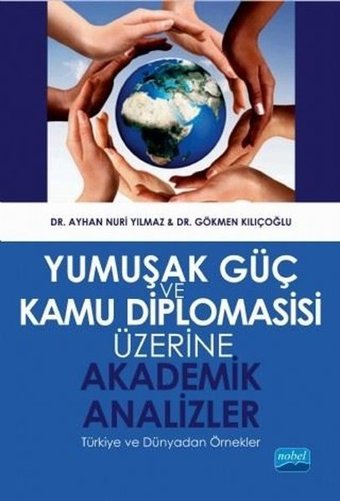 Yumuşak Güç ve Kamu Diplomasisi Üzerine Akademik Analizler Ayhan Nuri Yılmaz Nobel Akademik Yayıncılık