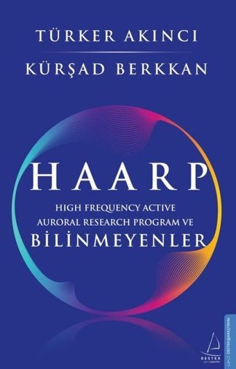 Haarp - High Frequency Active Auroral Research Program ve Bilinmeyenler Türker Akıncı, Kürşad Berkkan Destek Yayınları