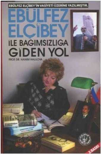 Ebulfez Elçibey ile Bağımsızlığa Giden Yol Hanım Halilova Töre Devlet Yayınları