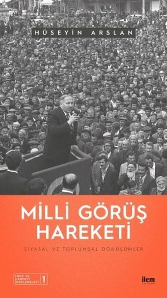 Milli Görüş Hareketi - Siyasal ve Toplumsal Dönüşümler Hüseyin Arslan İlem Yayınları