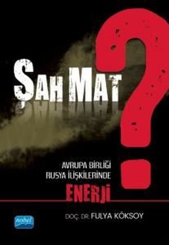 Şah Mat? Avrupa Birliği - Rusya İlişkilerinde Enerji Fulya Süslü Nobel Akademik Yayıncılık