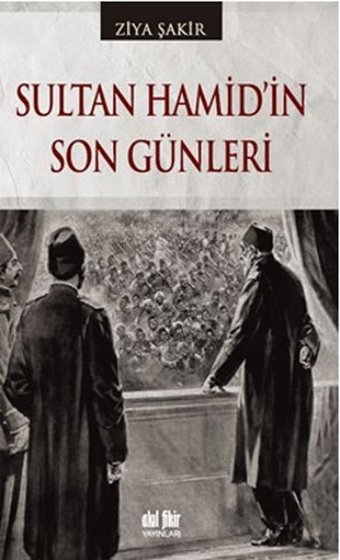 Sultan Hamid'in Son Günleri Ziya Şakir Akıl Fikir Yayınları