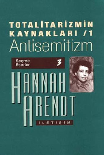 Totalitarizmin Kaynakları 1 - Antisemitizm Hannah Arendt İletişim Yayınları