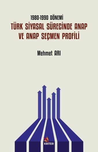 Türk Siyasal Sürecinde ANAP ve ANAP Seçmen Profili - 1980 - 1990 Dönemi Mehmet Arı Kriter