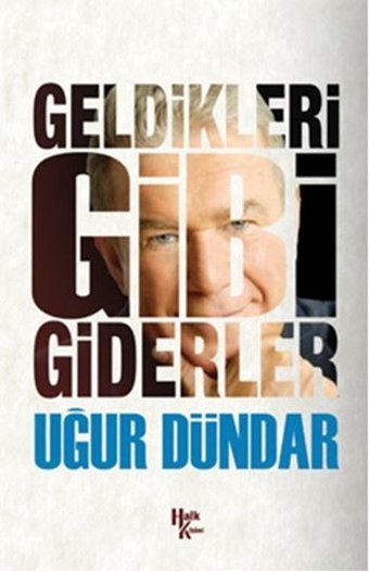 Geldikleri Gibi Giderler Uğur Dündar Halk Kitabevi