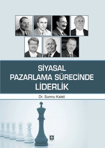 Siyasal Pazarlama Sürecinde Liderlik Sumru Kaleli Ekin Basım Yayın