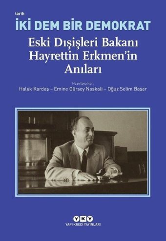 İki Dem Bir Demokrat: Eski Dışişleri Bakanı Hayrettin Erkmen'in Anıları Kolektif Yapı Kredi Yayınları