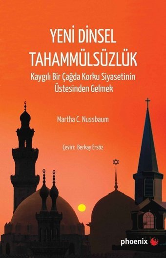 Yeni Dinsel Tahammülsüzlük-Kaygılı Bir Çağda Korku Siyasetinin Üstesinden Gelmek Martha C. Nussbaum Phoenix