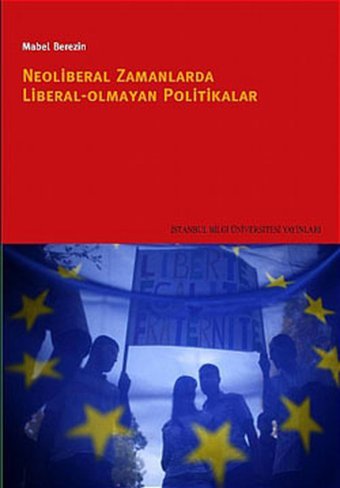 Neoliberal Zamanlarda Liberal Olmayan Politikalar Mabel Berezin İstanbul Bilgi Üniv.Yayınları