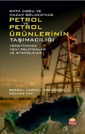 Orta Doğu ve Hazar Bölgesinde Petrol Ve Petrol Ürünlerinin Taşımacılığı Rasoul Naghili Hokmabadi, Solmaz Eini Nobel Bilimsel Eserler