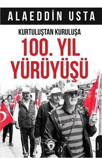 Kurtuluştan Kurtuluşa 100.Yıl Yürüyüşü Alaeddin Usta Dorlion Yayınevi
