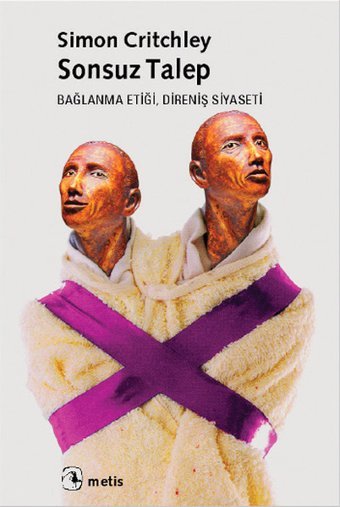 Sonsuz Talep - Bağlanma Etiği Direniş Siyaseti Simon Critchley Metis Yayınları