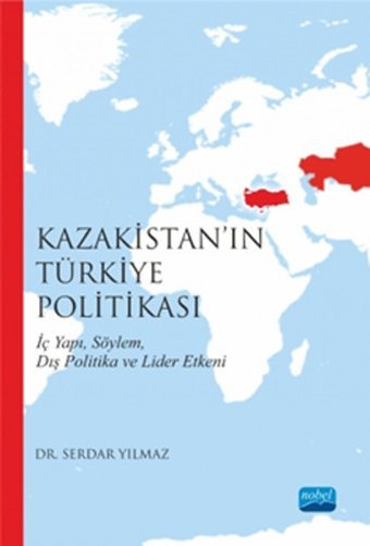 Kazakistan'ın Türkiye Politikası Serdar Yılmaz Nobel Akademik Yayıncılık