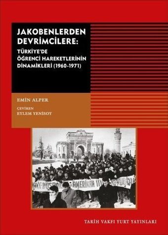 Jakobenlerden Devrimcilere-Türkiye'de Öğrenci Hareketlerinin Dinamikleri 1960 1971 Emin Alper Tarih Vakfı Yurt Yayınları