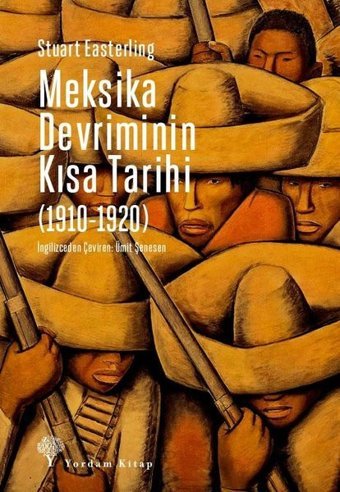 Meksika Devriminin Kısa Tarihi 1910 - 1920 Stuart Easterling Yordam Kitap