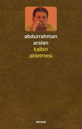 Kalbin Akletmesi Abdurrahman Arslan Beyan Yayınları
