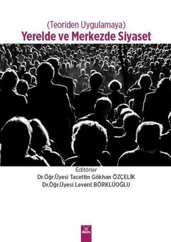 Yerelde ve Merkezde Siyaset - Teoriden Uygulamaya Kolektif Dora Yayıncılık