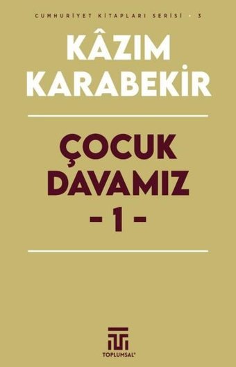 Çocuk Davamız 1 - Cumhuriyet Kitapları Serisi 3 Kazım Karabekir Toplumsal Kitap